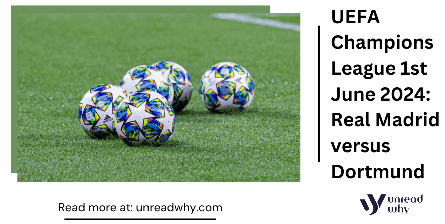 UEFA Champions League 1st June 2024 Real Madrid versus Dortmund