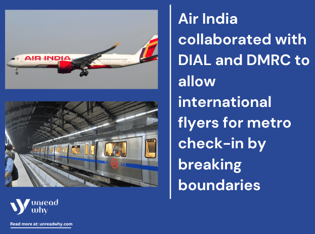 Air India collaborated with DIAL and DMRC to allow international flyers for metro check-in by breaking boundaries (1)