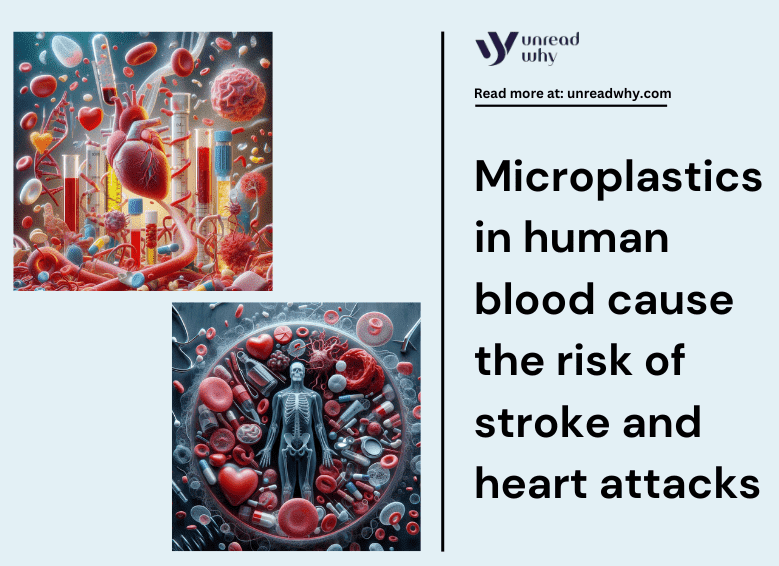 Microplastics in human blood cause the risk of stroke and heart attacks