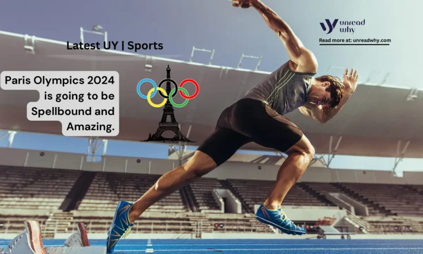 Paris Olympics 2024 is going to be Spellbound and Amazing