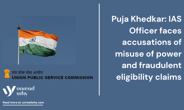 Puja Khedkar IAS Officer faces accusations of misuse of power and fraudulent eligibility claims