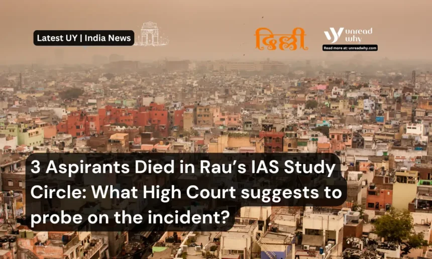 3 Aspirants Died in Rau’s IAS Study Circle What High Court suggests to probe on the incident