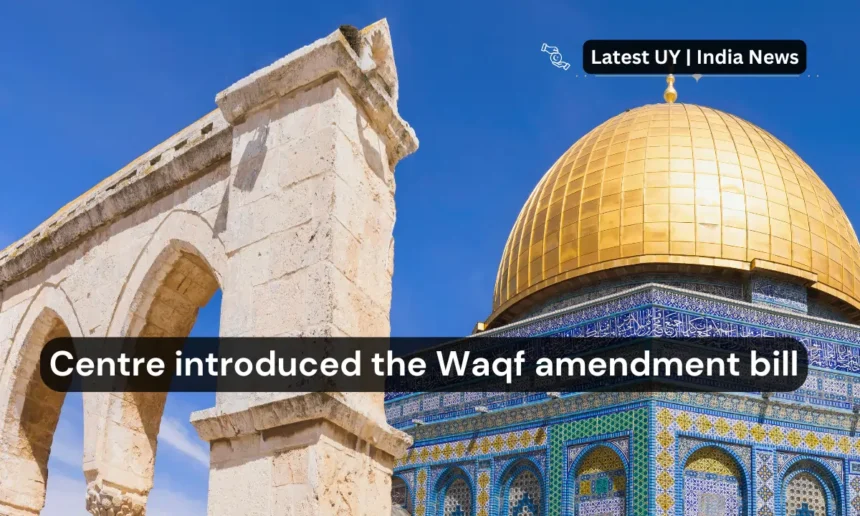 Centre introduced the Waqf amendment bill