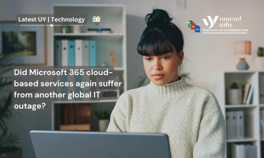 Did Microsoft 365 cloud-based services again suffer from another global IT outage