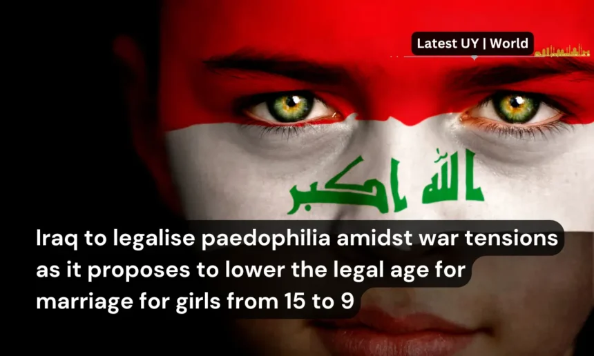 Iraq to legalise paedophilia amidst war tensions as it proposes to lower the legal age for marriage for girls from 15 to 9