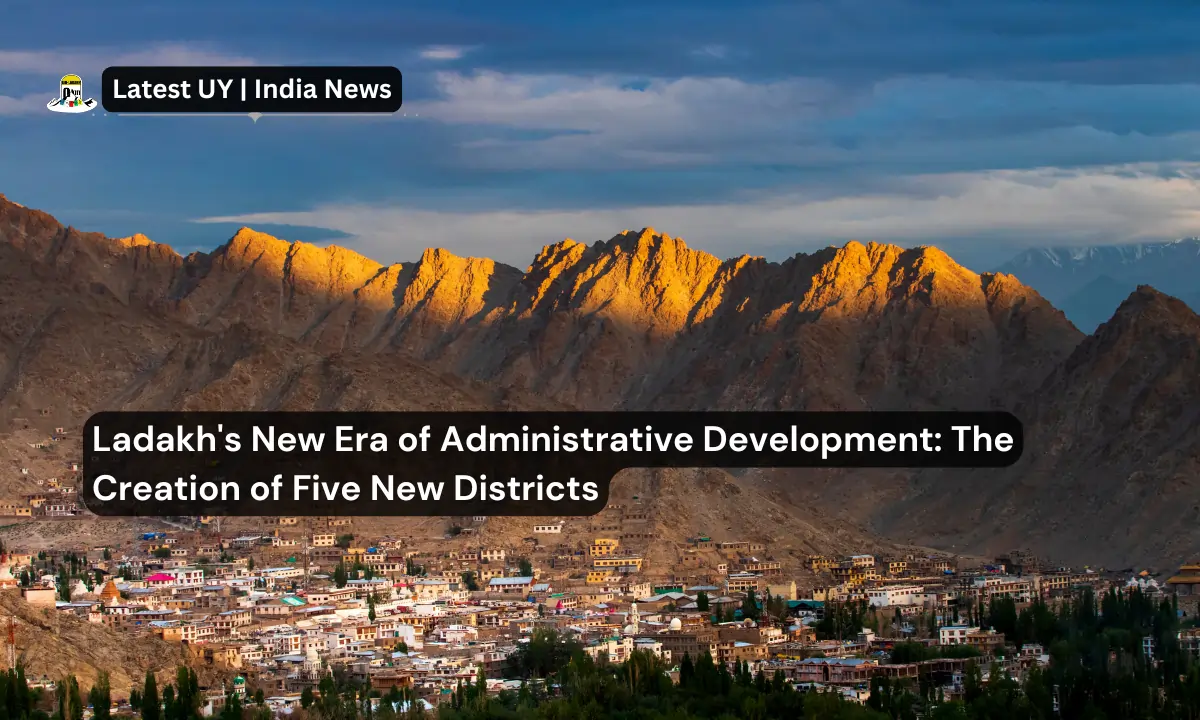 Ladakh's New Era of Administrative Development The Creation of Five New Districts