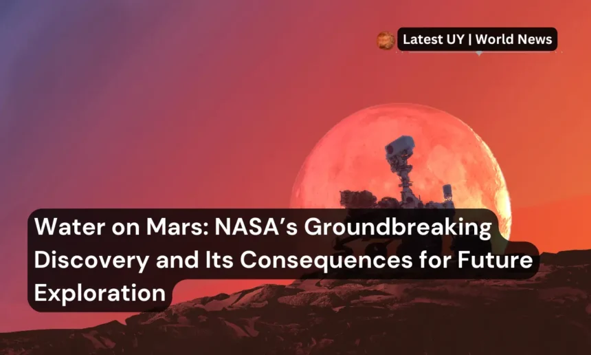 Water on Mars NASAs Groundbreaking Discovery and Its Consequences for Future Exploration