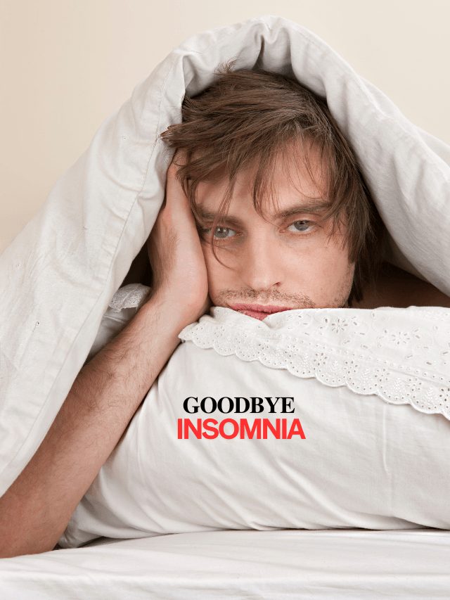 Say Goodbye To Insomnia