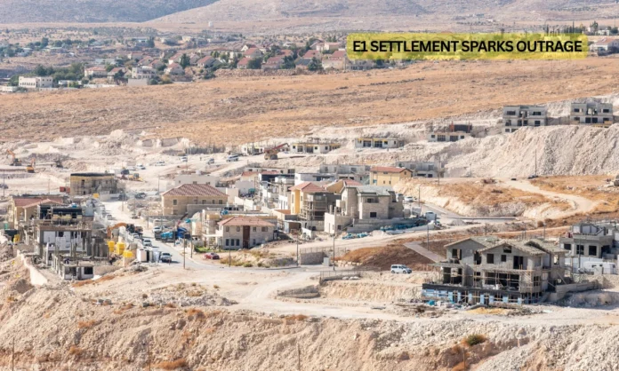 Israels E1 Settlement Project Threatens Two-State Prospects Amid Global Condemnation